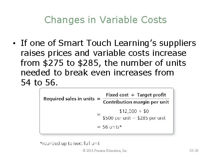 Changes in Variable Costs • If one of Smart Touch Learning’s suppliers raises prices
