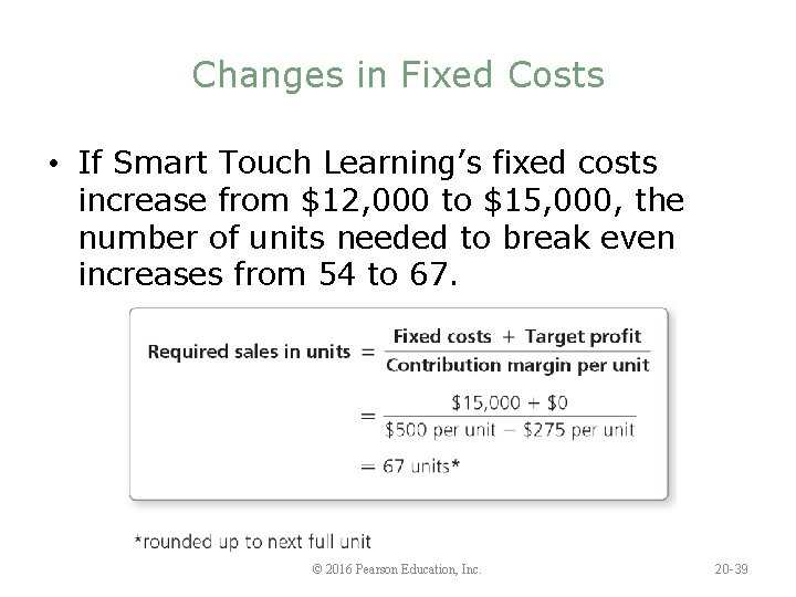 Changes in Fixed Costs • If Smart Touch Learning’s fixed costs increase from $12,