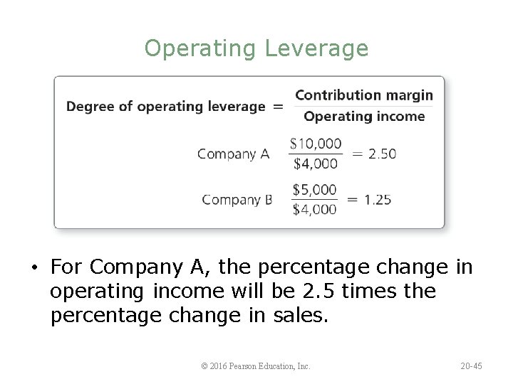 Operating Leverage • For Company A, the percentage change in operating income will be