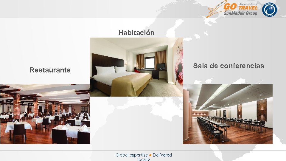 Habitación Sala de conferencias Restaurante Global expertise ● Delivered 