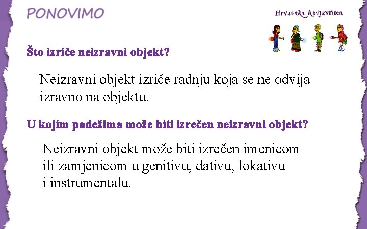 Što izriče neizravni objekt? Neizravni objekt izriče radnju koja se ne odvija izravno na