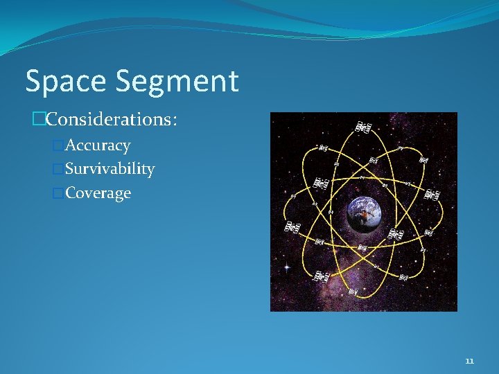 Space Segment �Considerations: �Accuracy �Survivability �Coverage 11 