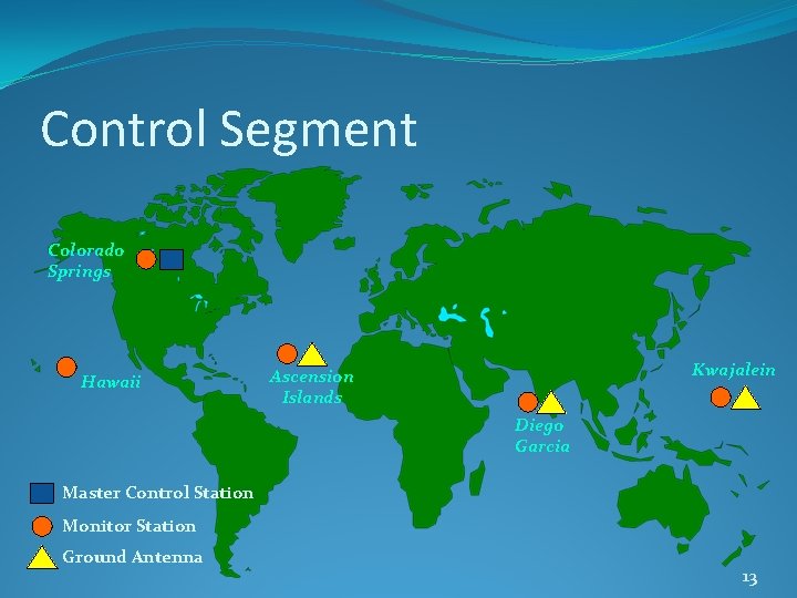 Control Segment Colorado Springs Hawaii Kwajalein Ascension Islands Diego Garcia Master Control Station Monitor