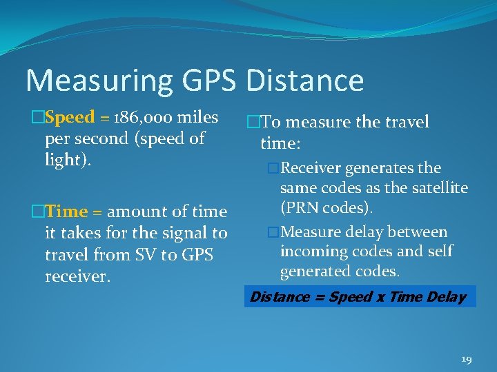 Measuring GPS Distance �Speed = 186, 000 miles per second (speed of light). �To