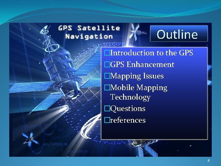 Outline �Introduction to the GPS �GPS Enhancement �Mapping Issues �Mobile Mapping Technology �Questions �references
