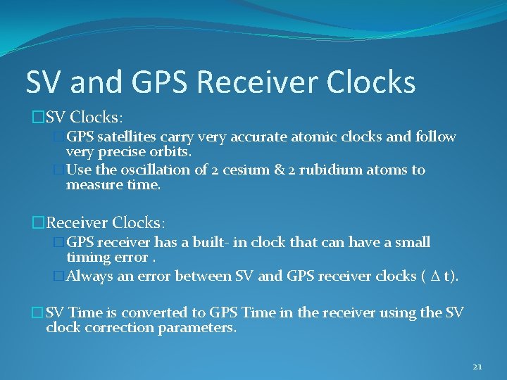 SV and GPS Receiver Clocks �SV Clocks: �GPS satellites carry very accurate atomic clocks
