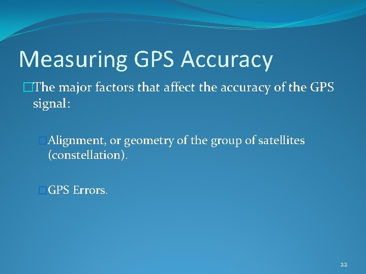 Measuring GPS Accuracy �The major factors that affect the accuracy of the GPS signal: