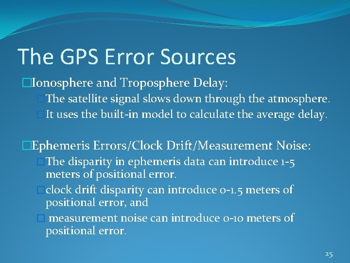 The GPS Error Sources �Ionosphere and Troposphere Delay: �The satellite signal slows down through