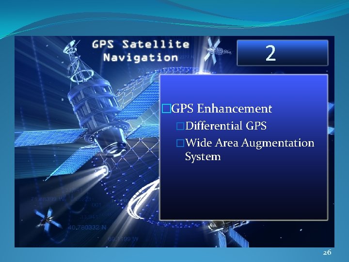 2 �GPS Enhancement �Differential GPS �Wide Area Augmentation System 26 