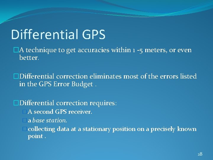 Differential GPS �A technique to get accuracies within 1 -5 meters, or even better.