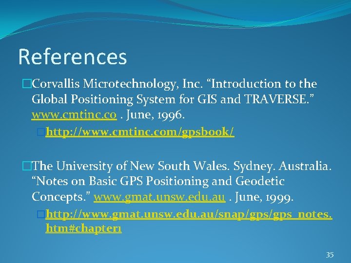 References �Corvallis Microtechnology, Inc. “Introduction to the Global Positioning System for GIS and TRAVERSE.