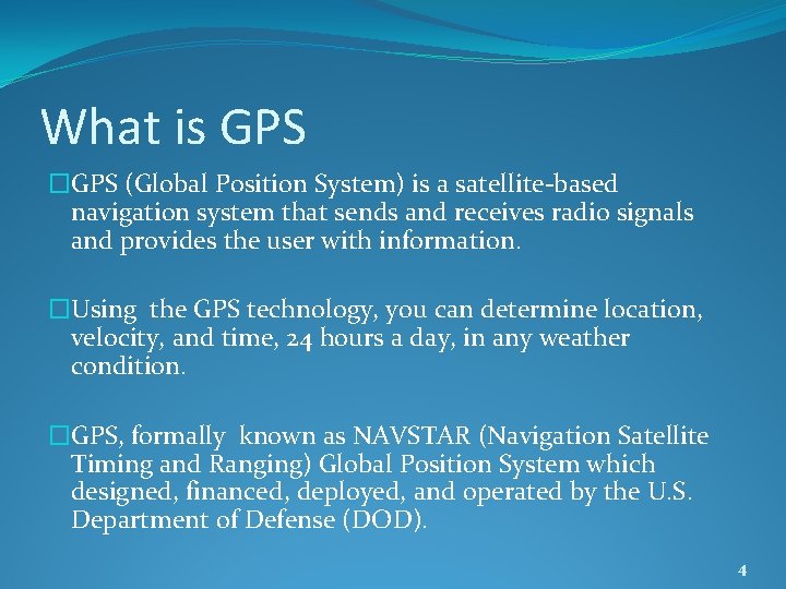 What is GPS �GPS (Global Position System) is a satellite-based navigation system that sends