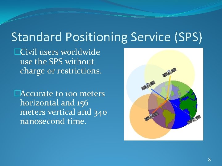 Standard Positioning Service (SPS) �Civil users worldwide use the SPS without charge or restrictions.