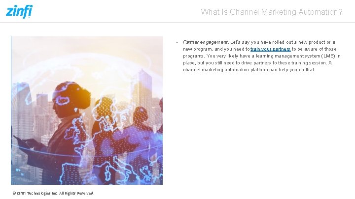 What Is Channel Marketing Automation? • Partner engagement: Let’s say you have rolled out