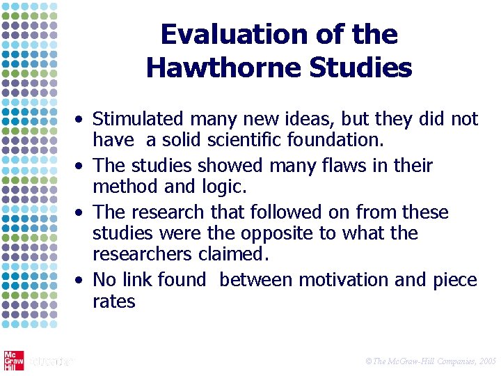 Evaluation of the Hawthorne Studies • Stimulated many new ideas, but they did not