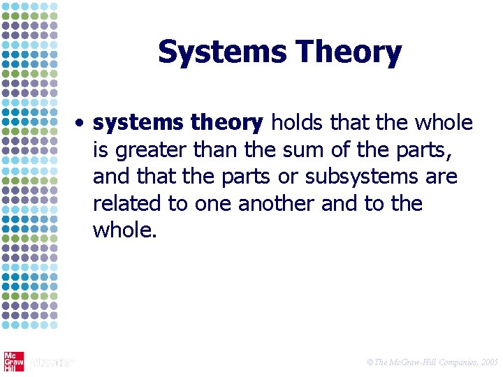 Systems Theory • systems theory holds that the whole is greater than the sum