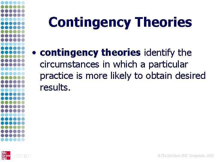 Contingency Theories • contingency theories identify the circumstances in which a particular practice is