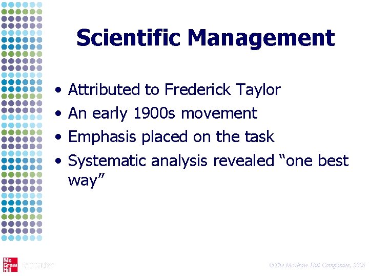 Scientific Management • • Attributed to Frederick Taylor An early 1900 s movement Emphasis
