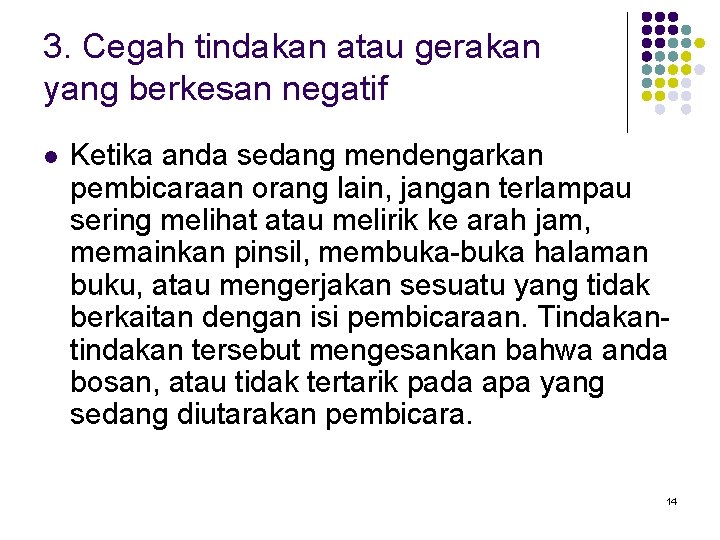 3. Cegah tindakan atau gerakan yang berkesan negatif l Ketika anda sedang mendengarkan pembicaraan