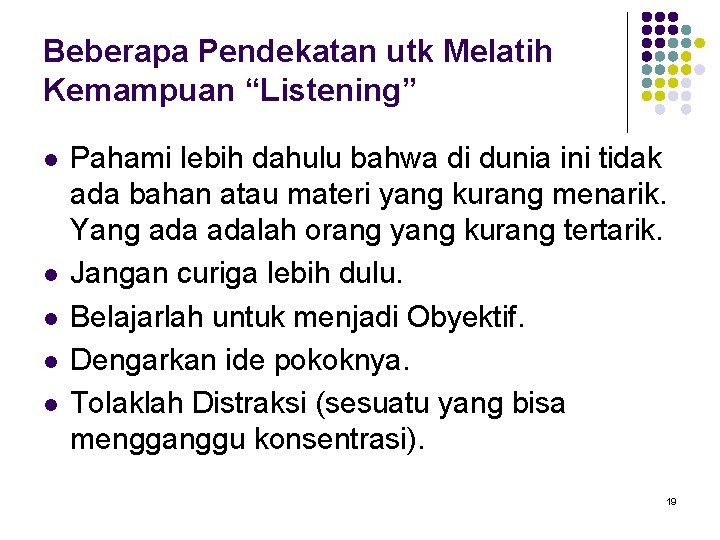 Beberapa Pendekatan utk Melatih Kemampuan “Listening” l l l Pahami lebih dahulu bahwa di