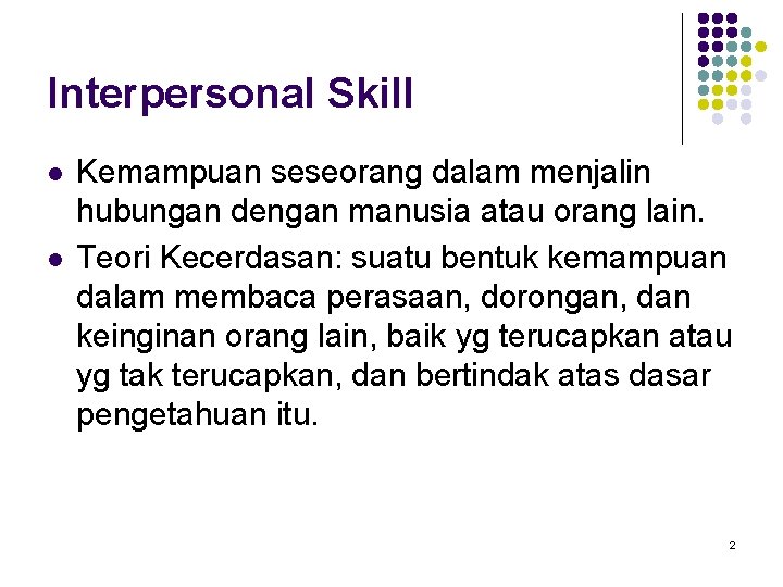 Interpersonal Skill l l Kemampuan seseorang dalam menjalin hubungan dengan manusia atau orang lain.