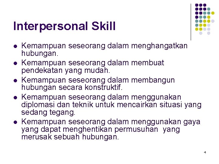 Interpersonal Skill l l Kemampuan seseorang dalam menghangatkan hubungan. Kemampuan seseorang dalam membuat pendekatan