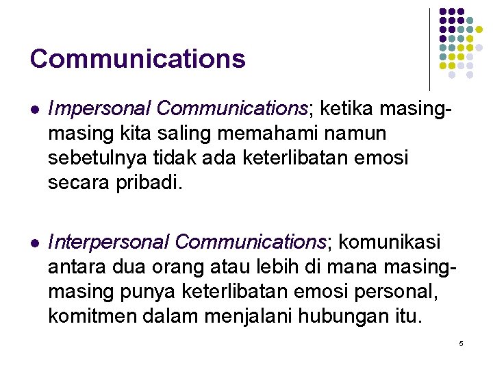 Communications l Impersonal Communications; ketika masing kita saling memahami namun sebetulnya tidak ada keterlibatan