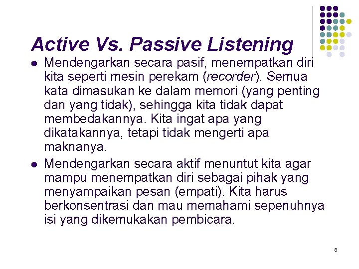 Active Vs. Passive Listening l l Mendengarkan secara pasif, menempatkan diri kita seperti mesin