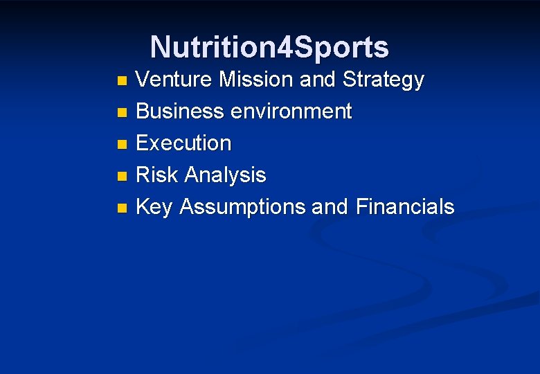 Nutrition 4 Sports Venture Mission and Strategy n Business environment n Execution n Risk