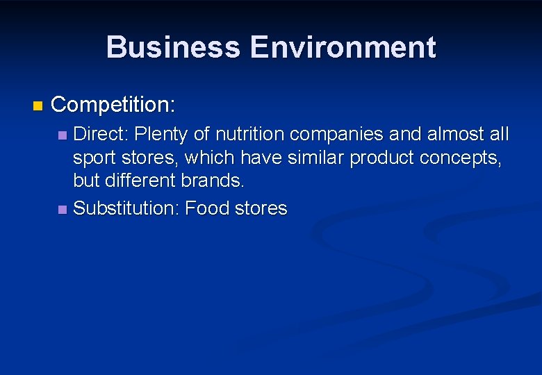 Business Environment n Competition: Direct: Plenty of nutrition companies and almost all sport stores,