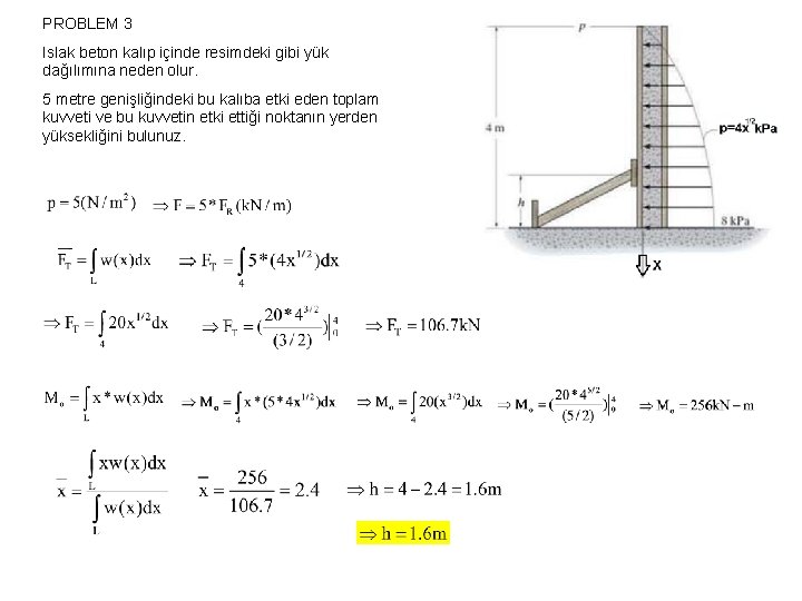 PROBLEM 3 Islak beton kalıp içinde resimdeki gibi yük dağılımına neden olur. 5 metre