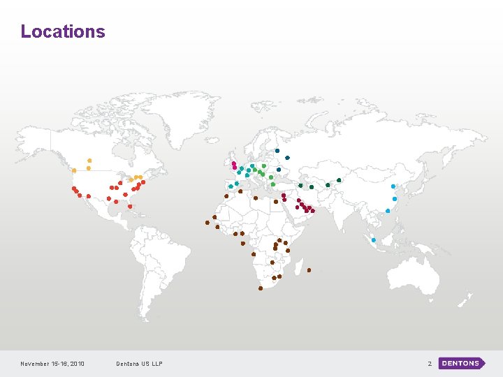 Locations November 15 -16, 2010 Dentons US LLP 2 