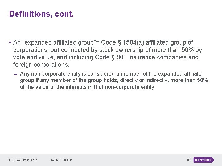 Definitions, cont. • An “expanded affiliated group”= Code § 1504(a) affiliated group of corporations,