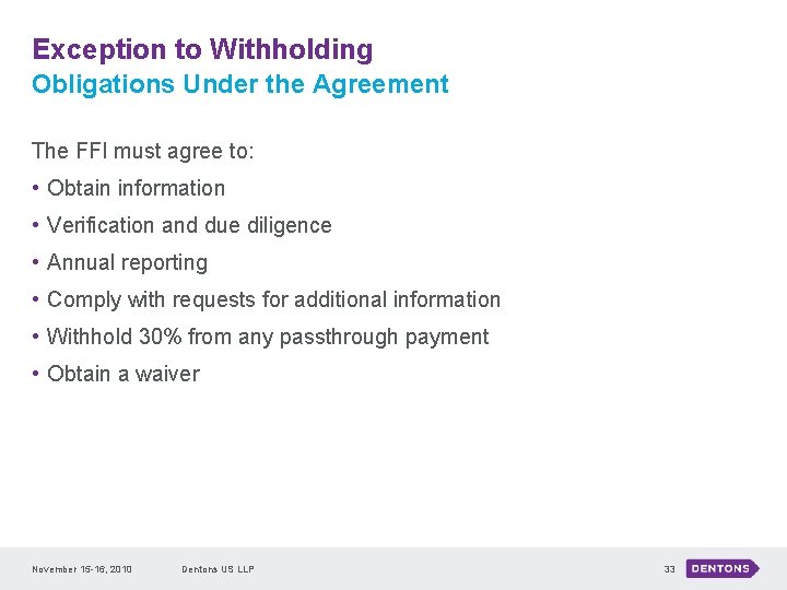 Exception to Withholding Obligations Under the Agreement The FFI must agree to: • Obtain