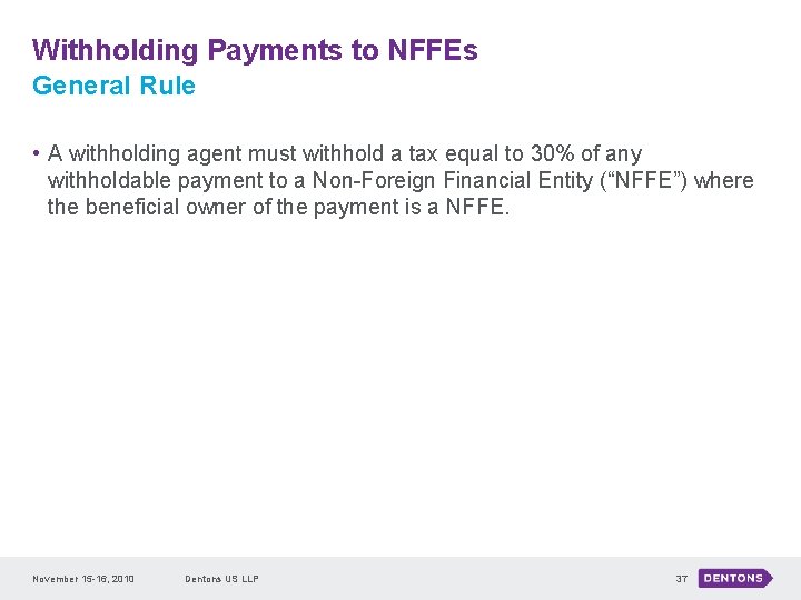 Withholding Payments to NFFEs General Rule • A withholding agent must withhold a tax