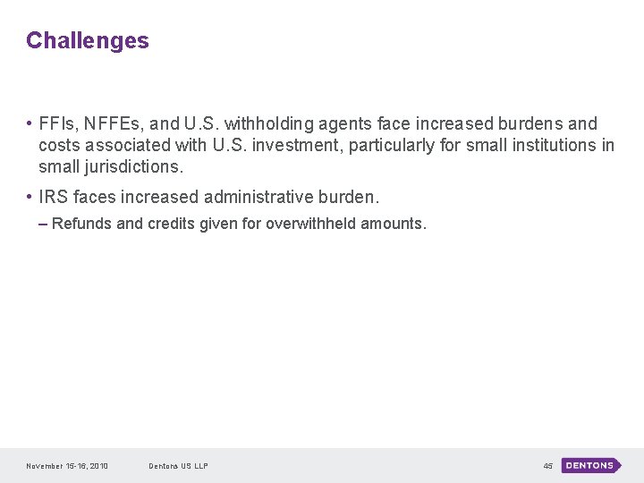 Challenges • FFIs, NFFEs, and U. S. withholding agents face increased burdens and costs