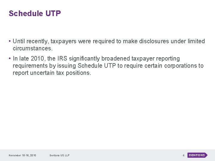 Schedule UTP • Until recently, taxpayers were required to make disclosures under limited circumstances.