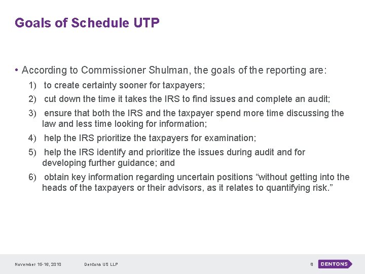 Goals of Schedule UTP • According to Commissioner Shulman, the goals of the reporting