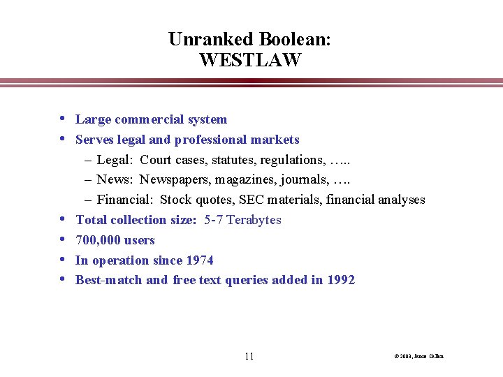 Unranked Boolean: WESTLAW • Large commercial system • Serves legal and professional markets • Unranked Boolean: WESTLAW • Large commercial system • Serves legal and professional markets •