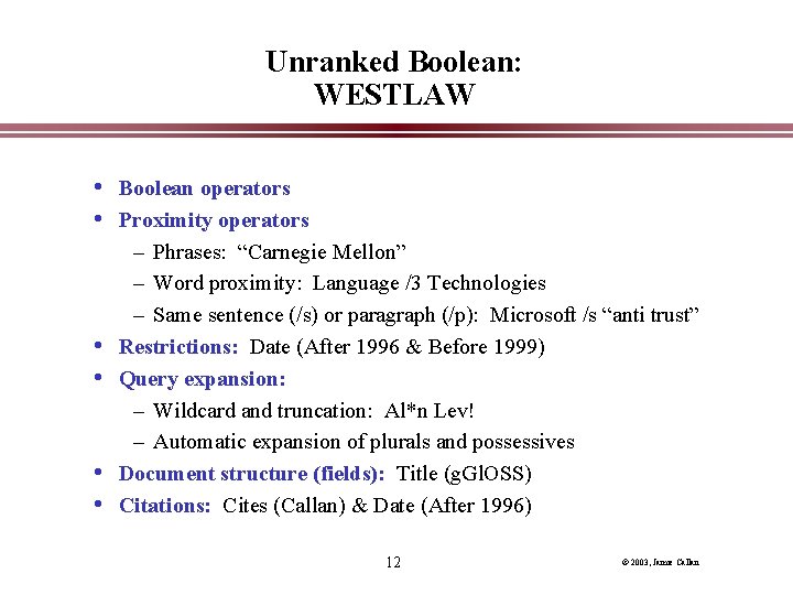 Unranked Boolean: WESTLAW • Boolean operators • Proximity operators • • – Phrases: “Carnegie