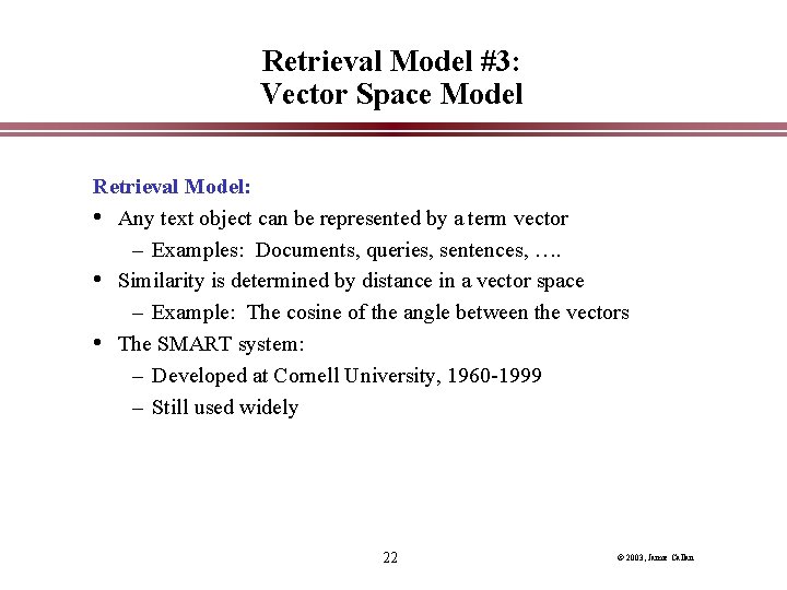 Retrieval Model #3: Vector Space Model Retrieval Model: • Any text object can be