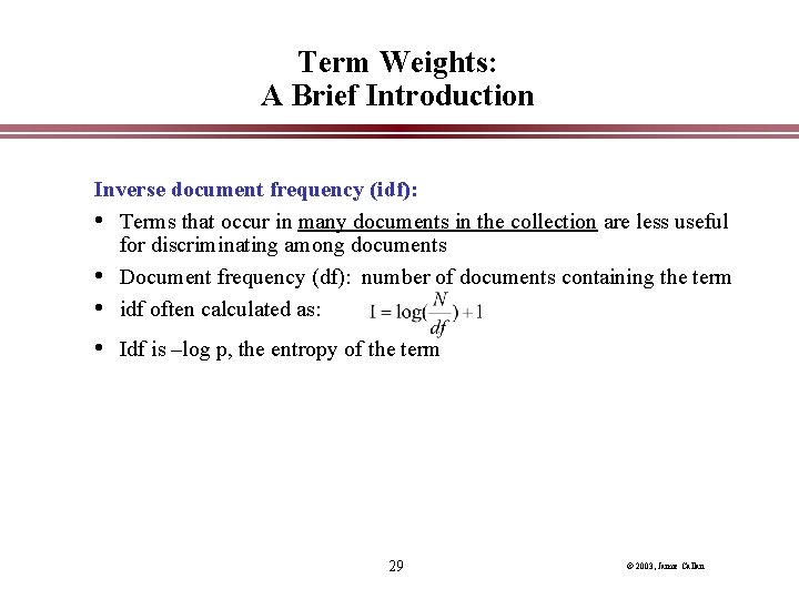 Term Weights: A Brief Introduction Inverse document frequency (idf): • Terms that occur in