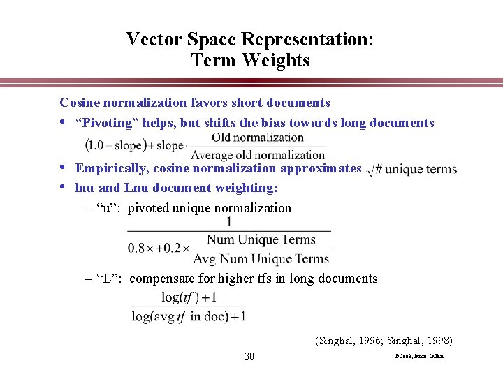 Vector Space Representation: Term Weights Cosine normalization favors short documents • “Pivoting” helps, but