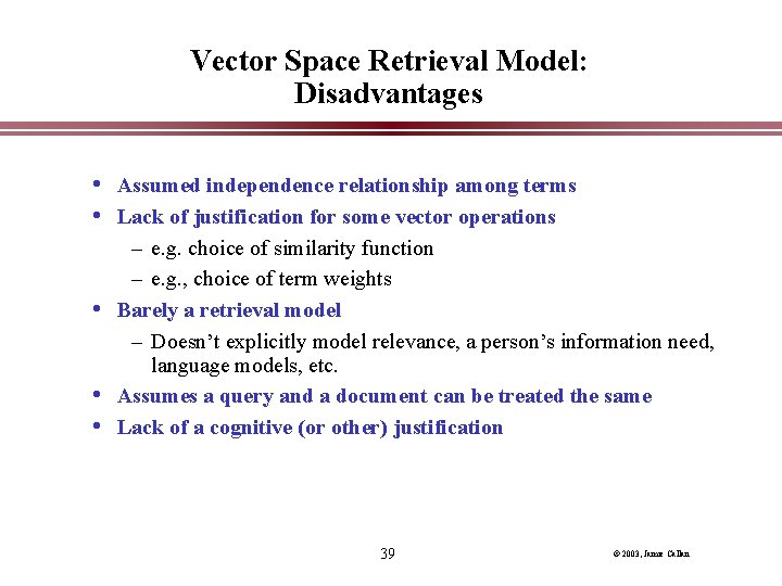 Vector Space Retrieval Model: Disadvantages • Assumed independence relationship among terms • Lack of Vector Space Retrieval Model: Disadvantages • Assumed independence relationship among terms • Lack of