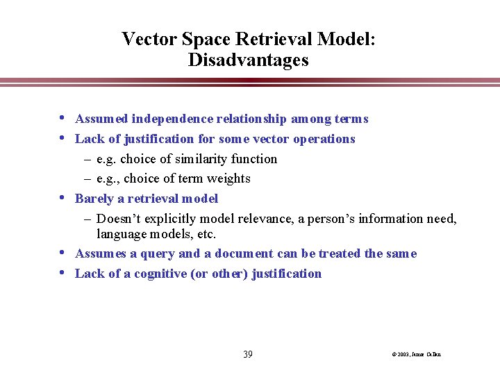 Vector Space Retrieval Model: Disadvantages • Assumed independence relationship among terms • Lack of