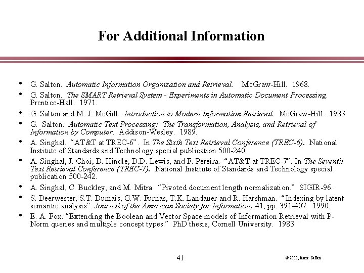 For Additional Information • G. Salton. Automatic Information Organization and Retrieval. Mc. Graw-Hill. 1968.