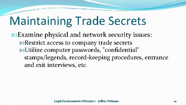 Maintaining Trade Secrets Examine physical and network security issues: Restrict access to company trade Maintaining Trade Secrets Examine physical and network security issues: Restrict access to company trade