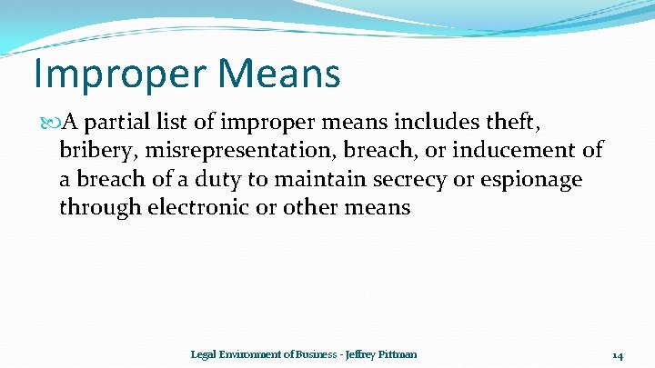 Improper Means A partial list of improper means includes theft, bribery, misrepresentation, breach, or