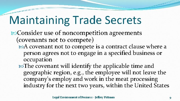 Maintaining Trade Secrets Consider use of noncompetition agreements (covenants not to compete) A covenant