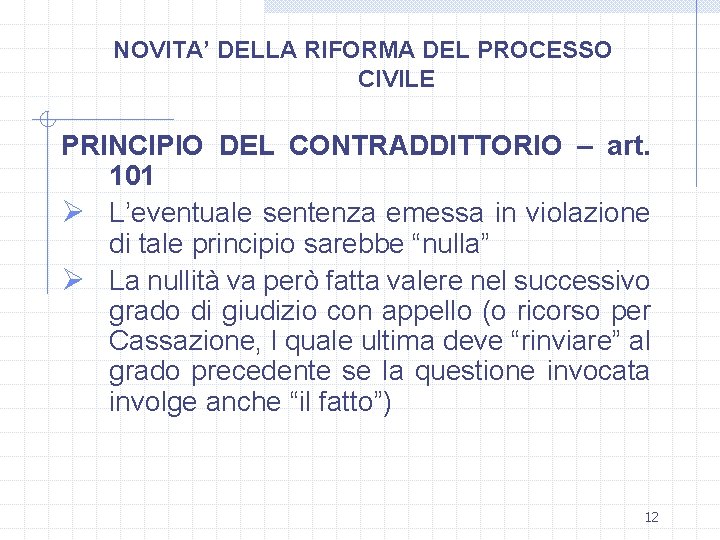 NOVITA’ DELLA RIFORMA DEL PROCESSO CIVILE PRINCIPIO DEL CONTRADDITTORIO – art. 101 Ø L’eventuale